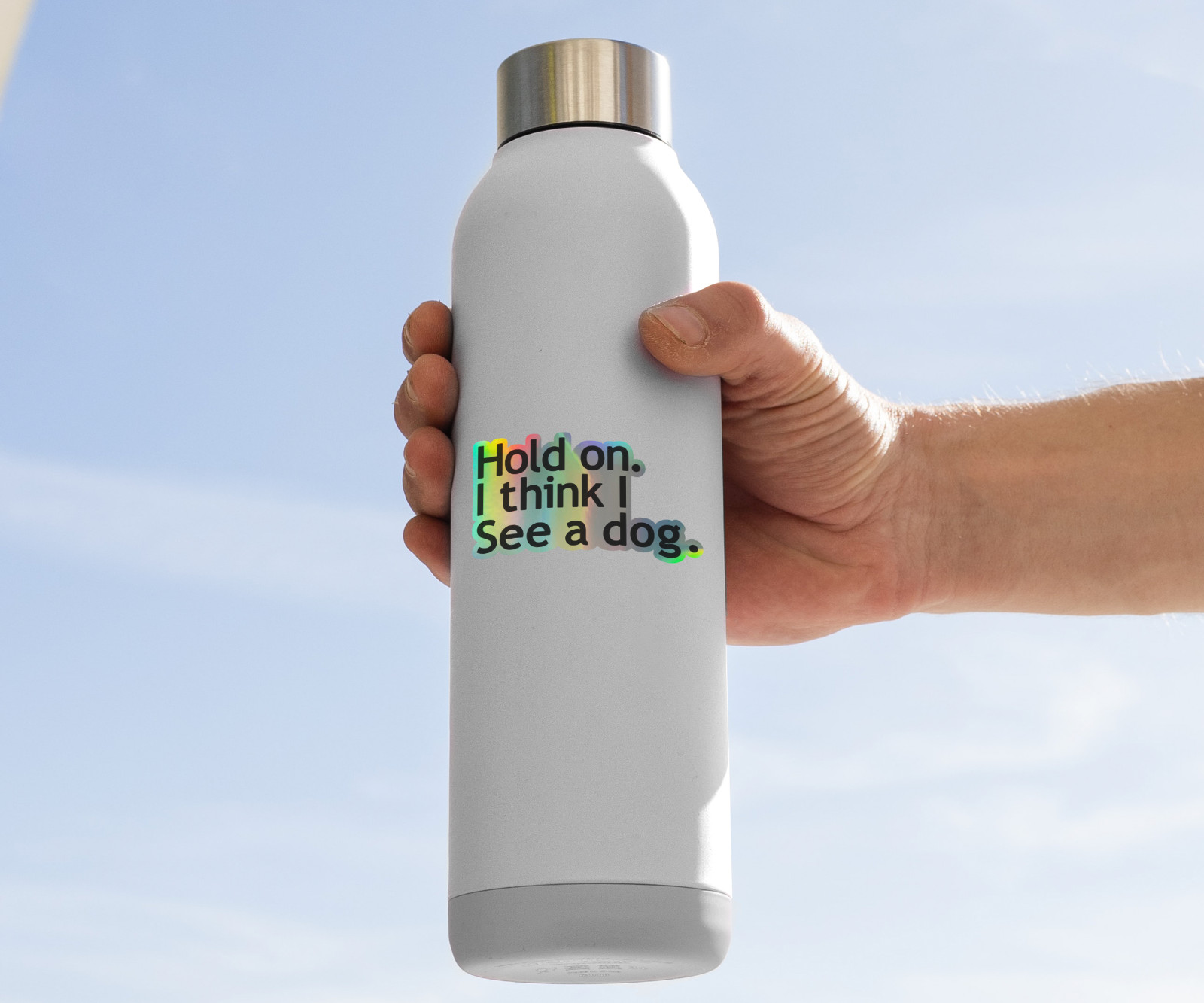 Hold On I Think I See a Dog Holographic Vinyl Sticker – Funny Dog Lover Decal
