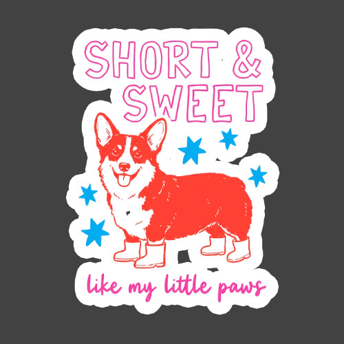 Corgi Sticker Vinyl Decal Short And Sweet Funny Dog Lover Gift