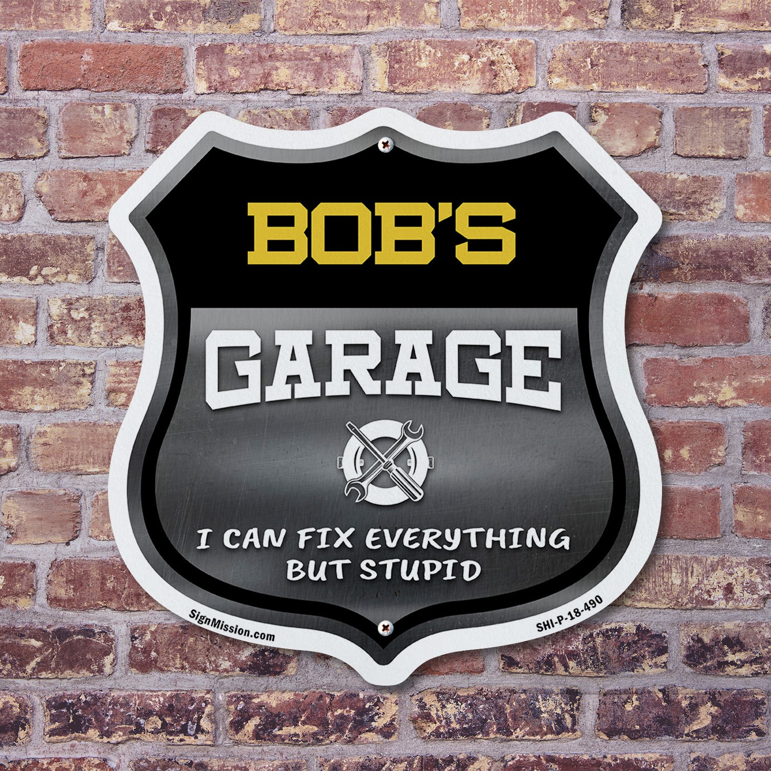 Bob’s Garage I Can Fix Everything But Stupid Shield Shaped Sign Made in the USA
