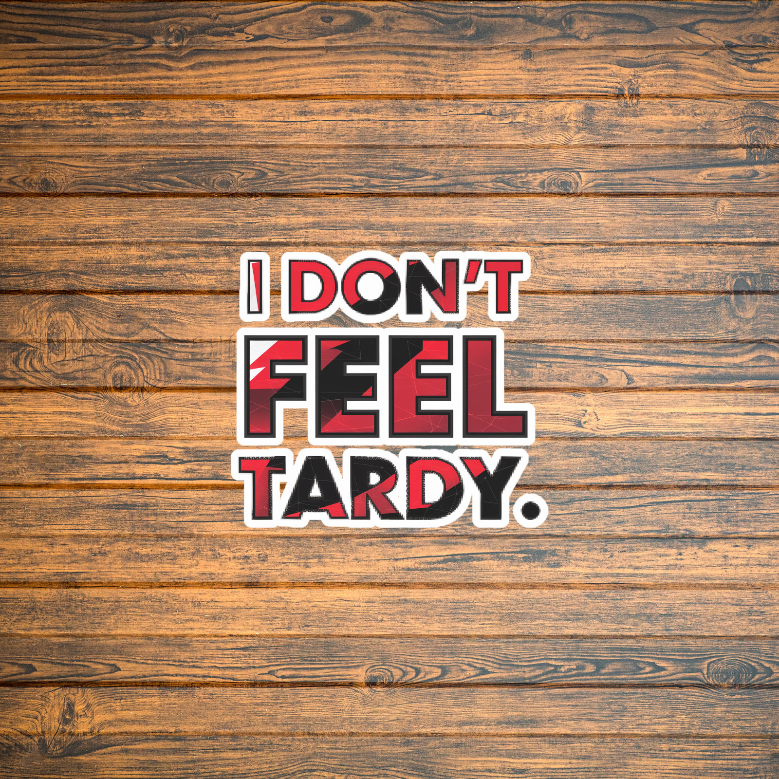I Don’t Feel Tardy Funny School Humor Rebel Quote Sticker Decal #1932