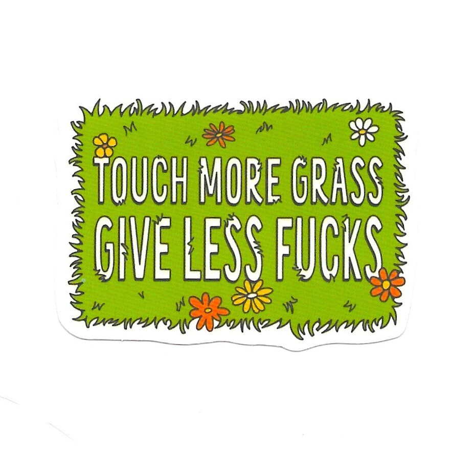 Touch More Grass Give Less F*cks Vinyl Sticker Funny Nature Quote Decal Humor