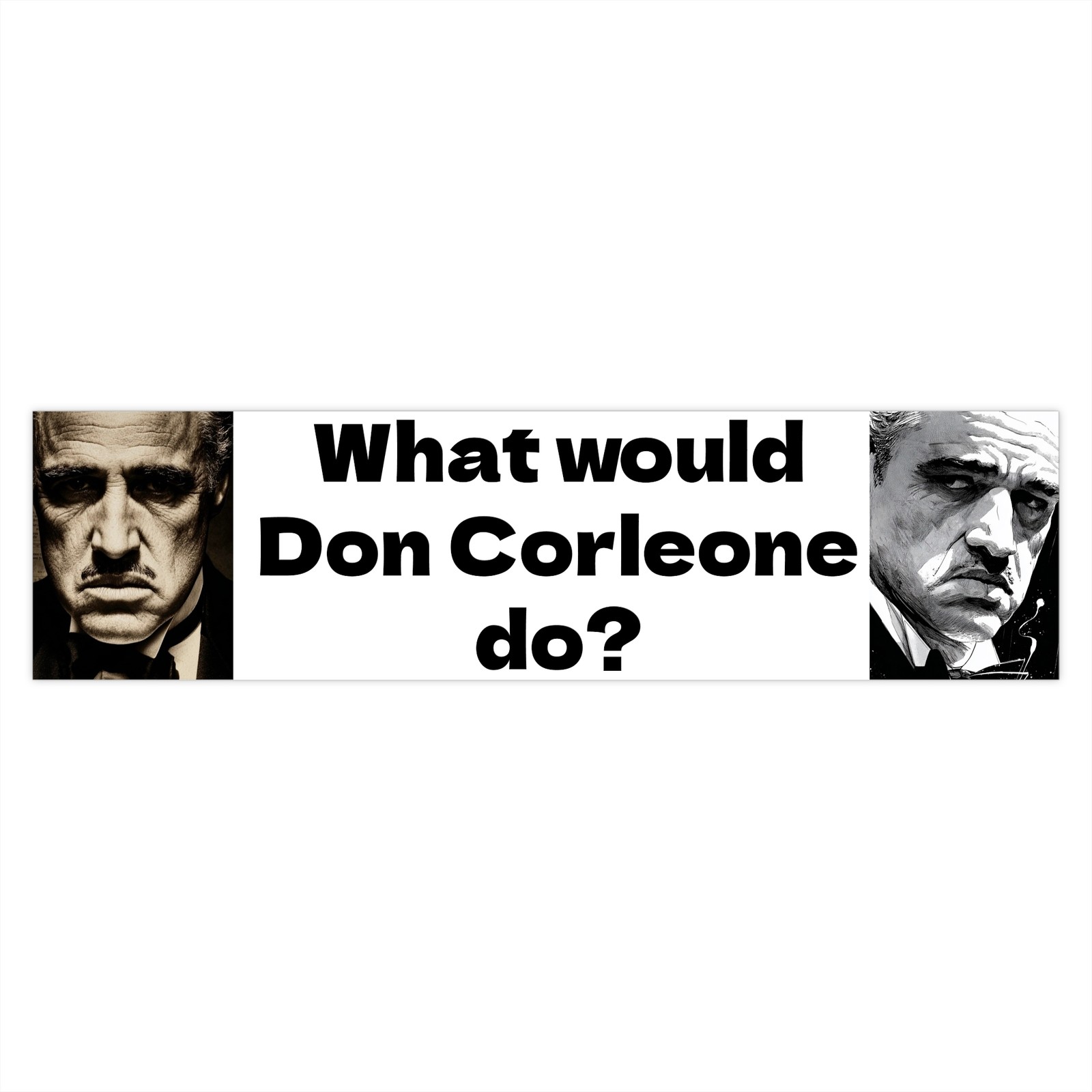 Bumper Sticker: «What Would Don Corleone do?» Godfather, Marlon Brando