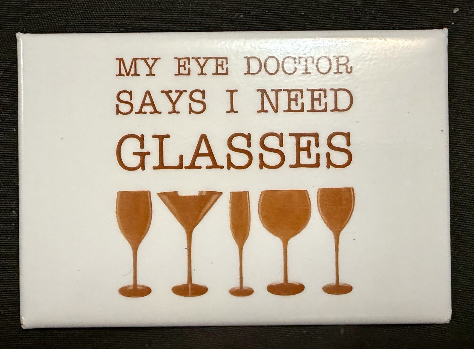 My Doctor Says I Need Glasses Funny Refrigerator Magnet Wine Lover Gag Gift New