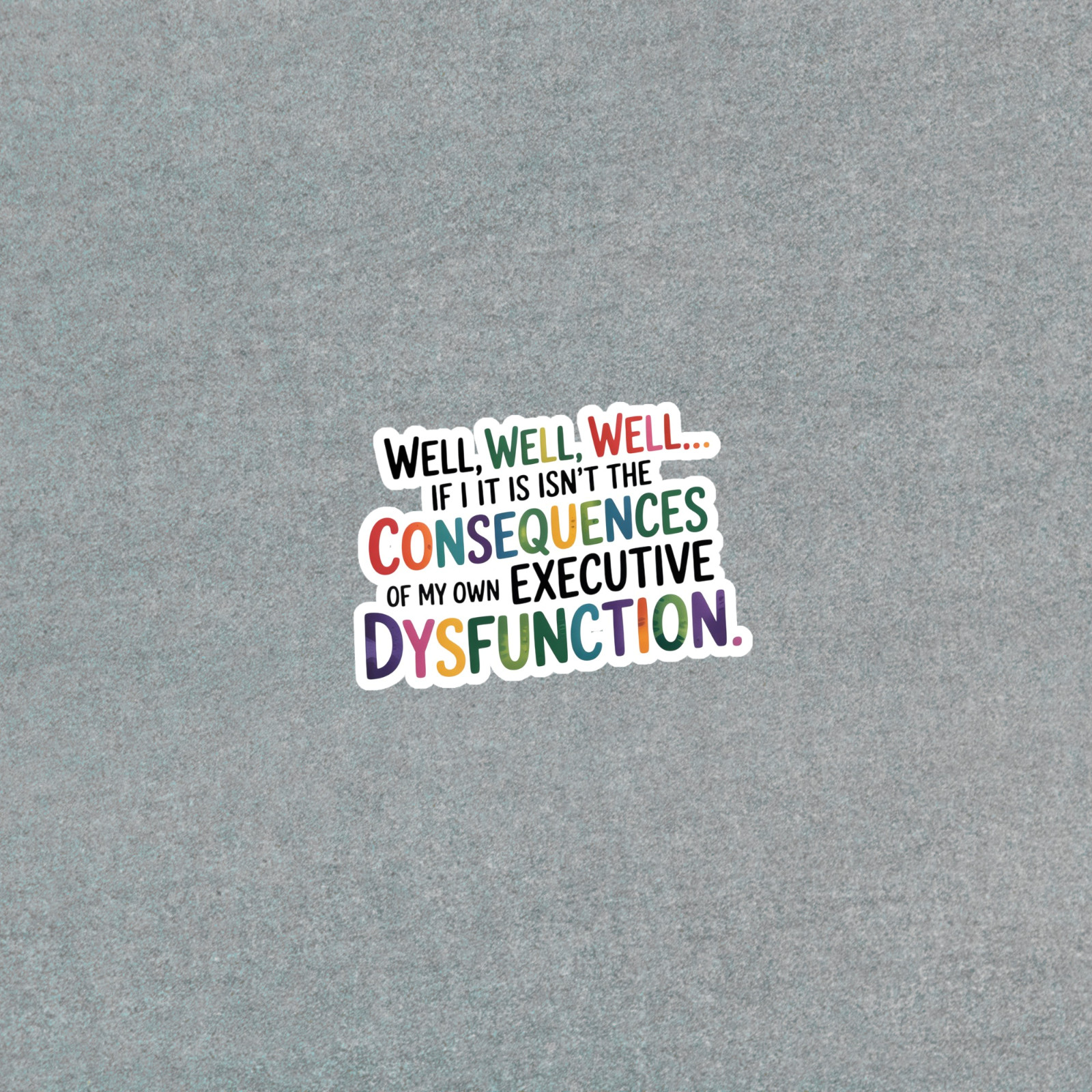 Funny Executive Dysfunction Rainbow Sticker for Neurodivergent Planners #6948