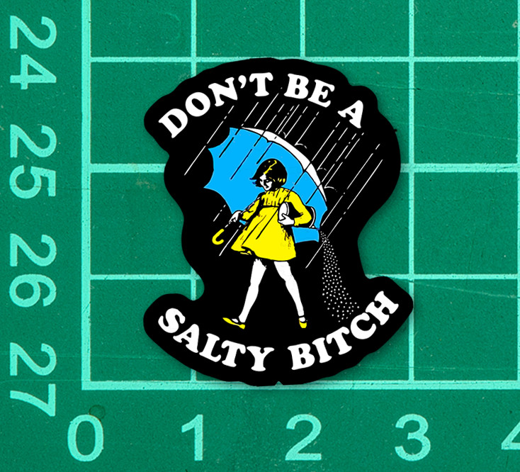 Don’t be a Salty Bitch Sticker