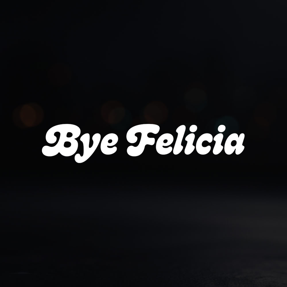8in Vinyl Decal Sticker – «Bye Felicia»