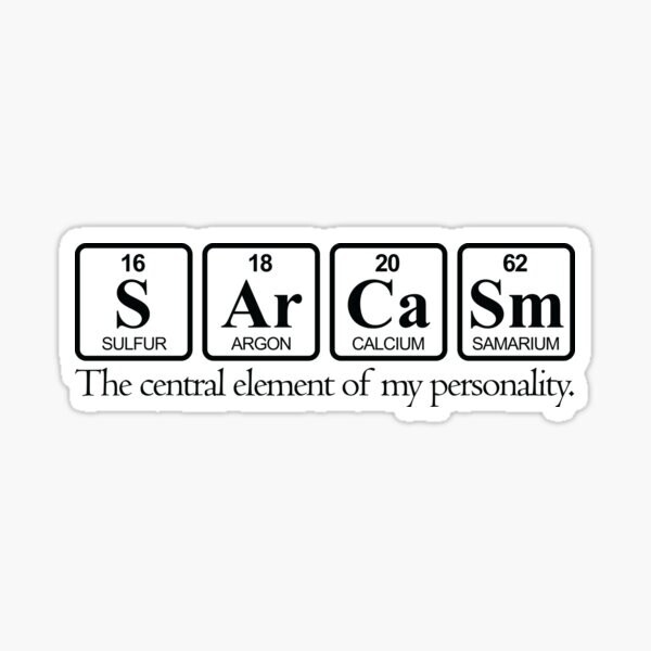 Sarcasm Periodic Table Science Funny Quote Vinyl Laptop Bumper Phone Sticker