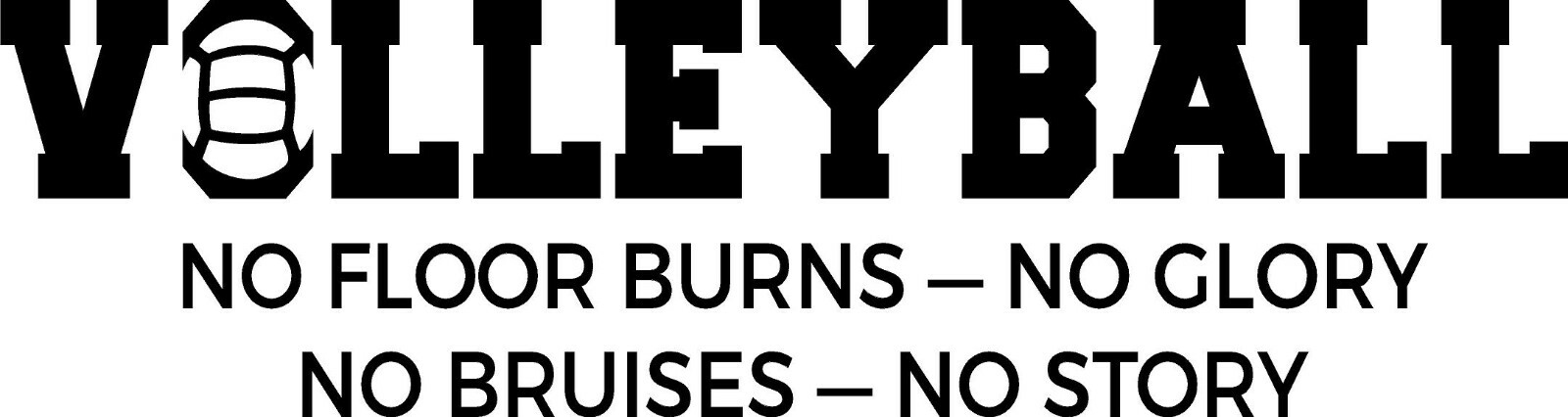 Volleyball No Floor Burns – No Glory… Vinyl Decal Home Décor 8″ x 30″