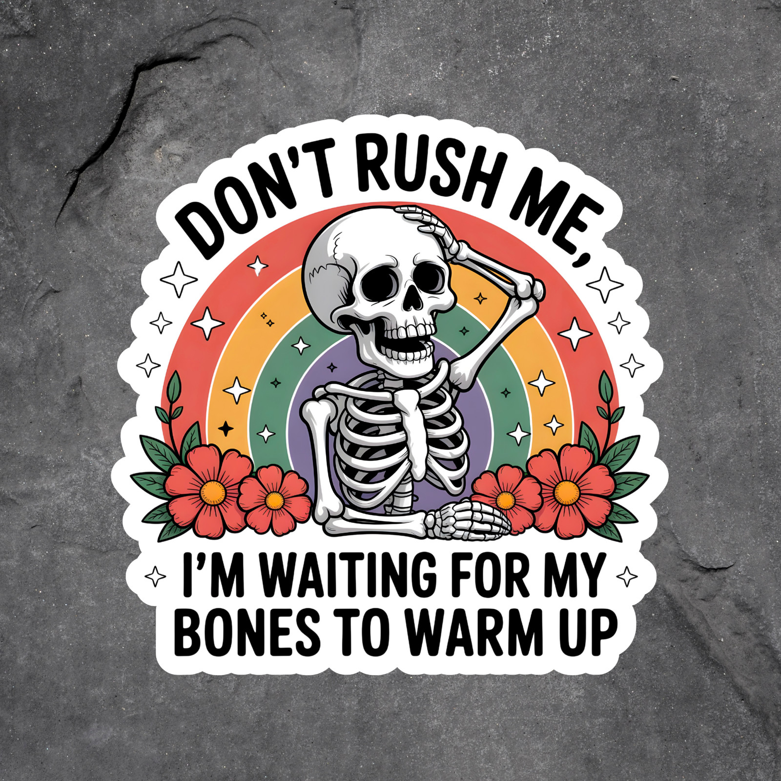 Skeleton sticker vinyl decal rainbow flowers don’t rush me bones