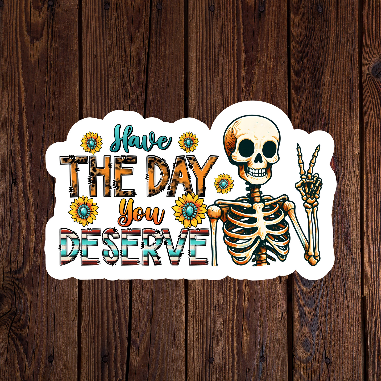 Skeleton sticker vinyl decal have the day you deserve sunflower peace sarcasm
