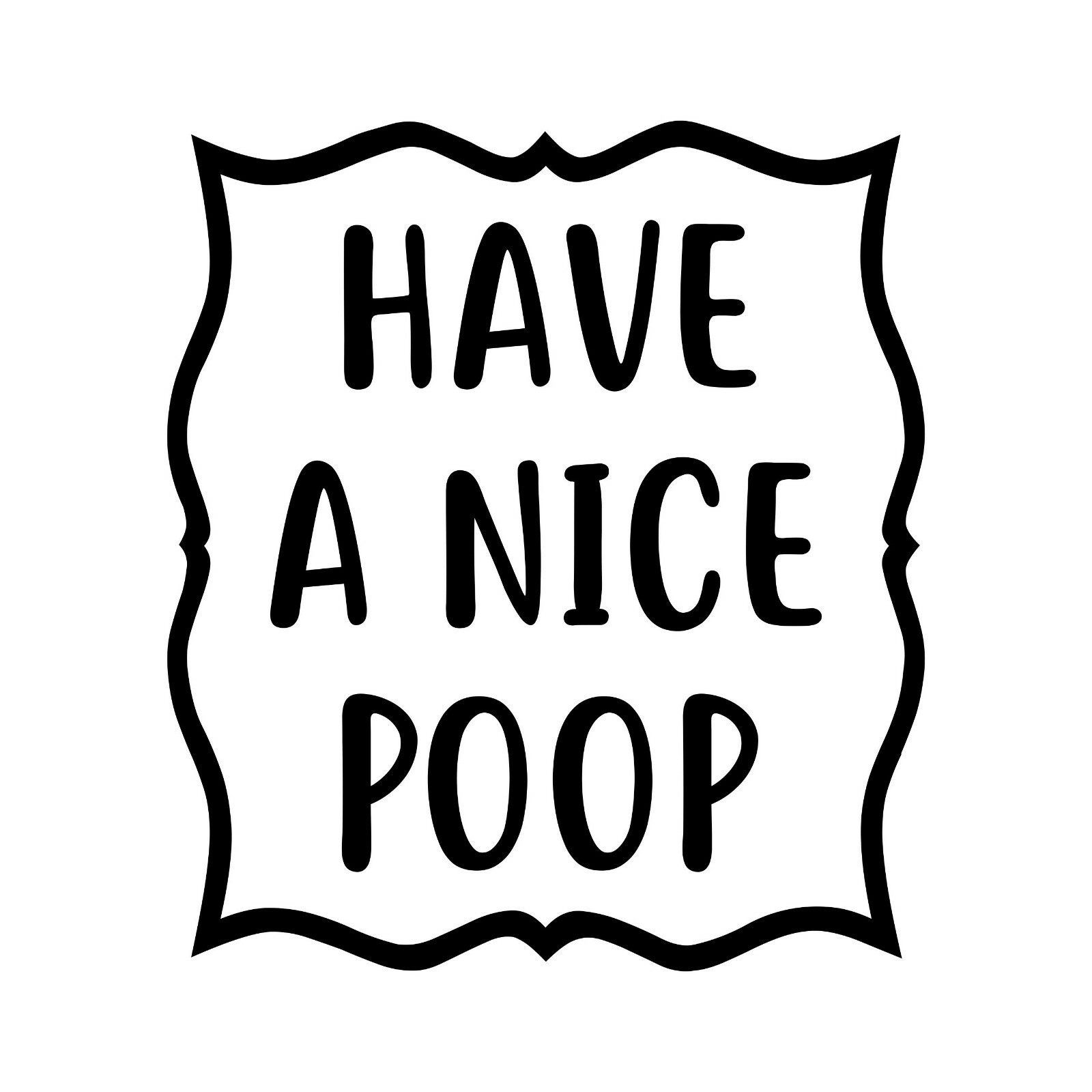 HAVE A NICE POOP Vinyl Sticker – Bathroom Toilet Water Closet – Die Cut Decal