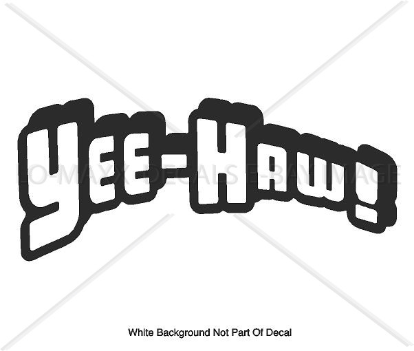 Yee-Haw! Funny Words & Phrases Western Country Car Truck Boat Cool Die Cut Decal
