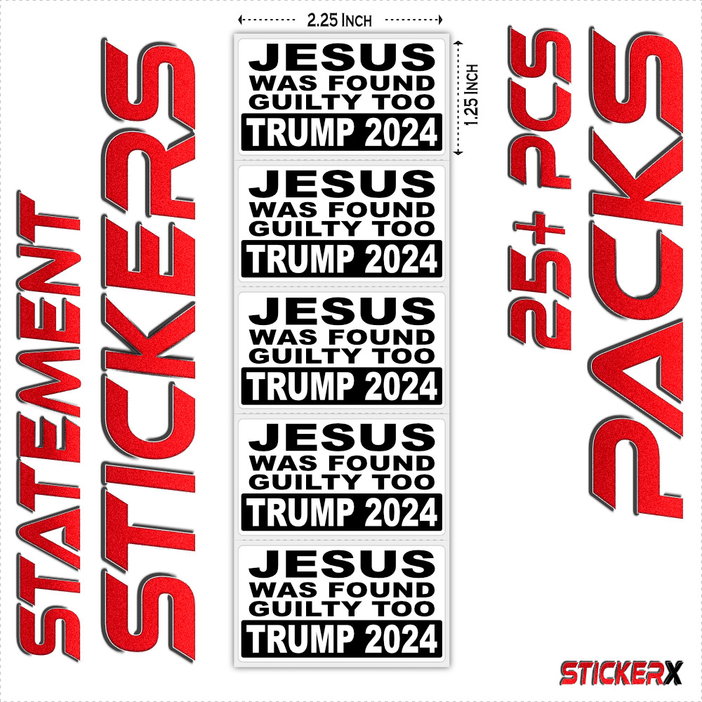 JESUS WAS FOUND GUILTY TOO TRUMP 2024 MAGA SAVE AMERICA, BULK STATEMENT STICKERS