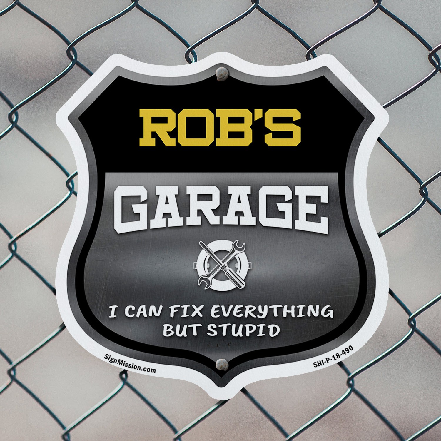 Rob’s Garage I Can Fix Everything But Stupid Shield Shaped Sign Made in the USA