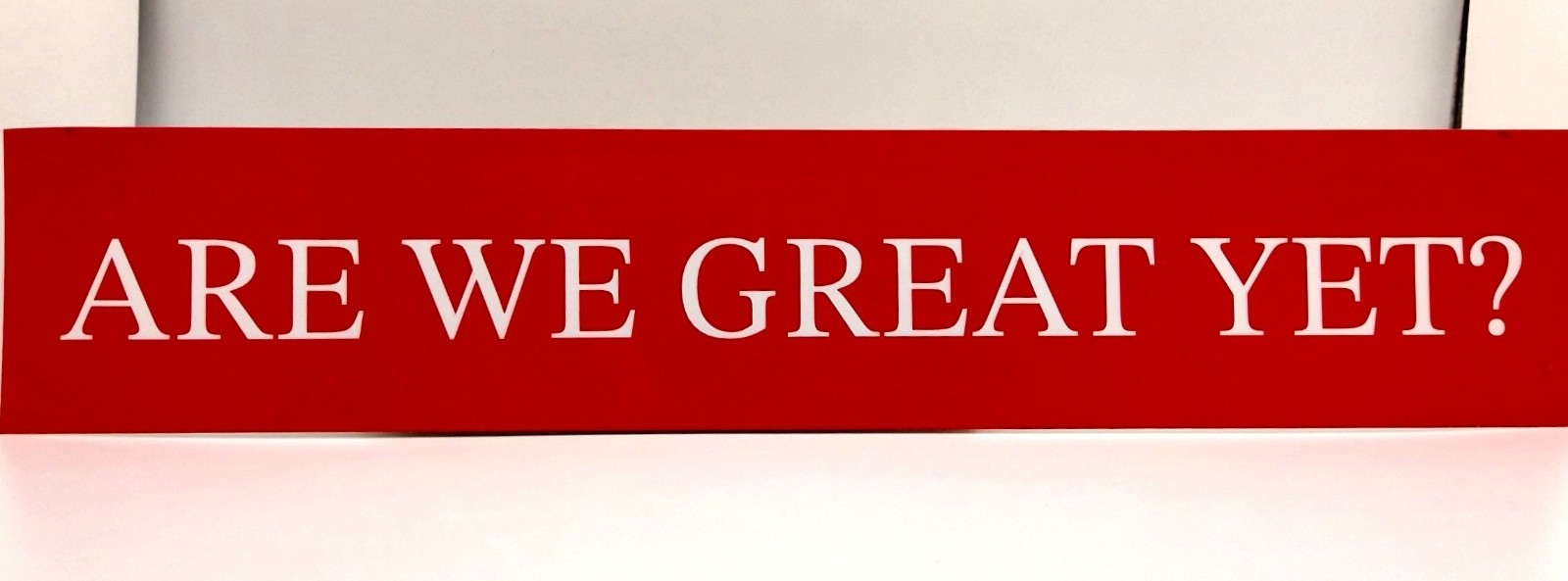 Are We Great Yet? Anti Trump/Lies/Red or Blue Background Vinyl Sticker 2”x10.5”