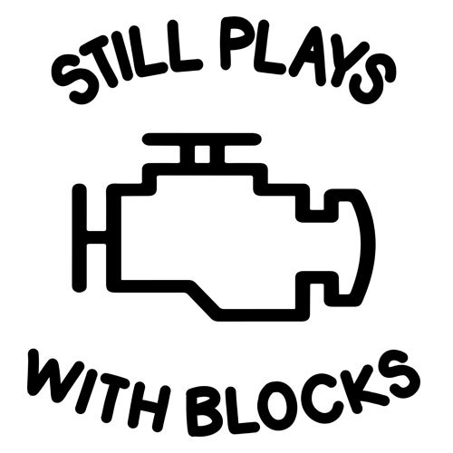 Still Plays With Blocks Decal Vinyl Sticker Home Wall Car Door Window Car Guys
