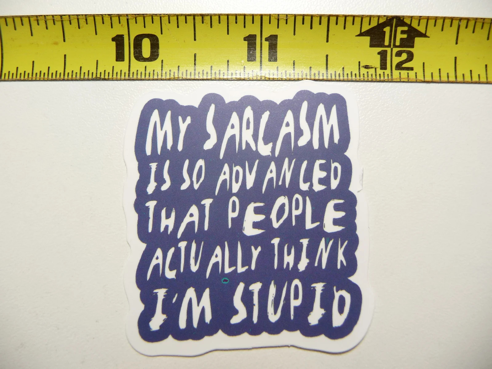 MY SARCASM IS SO ADVANCED THAT PEOPLE THINK I’M STUPID SMALL STICKER DECAL