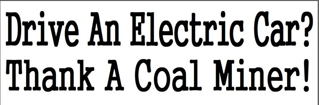 Drive An Electric Car? Thank A Coal Miner! ~ Bumper Sticker