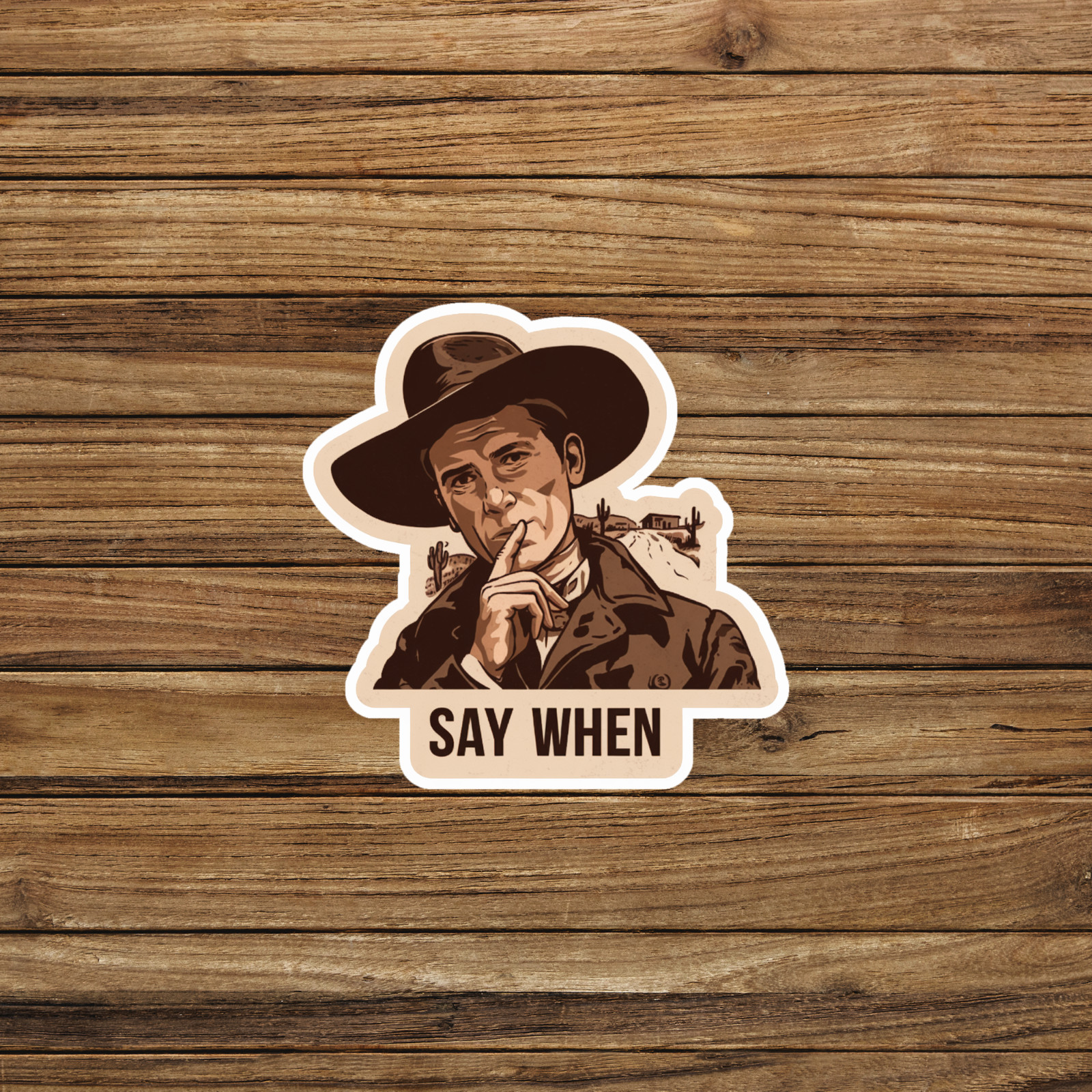 Say When – Sarcastic Cowboy Sticker Decal For Western Movie Fans #2528