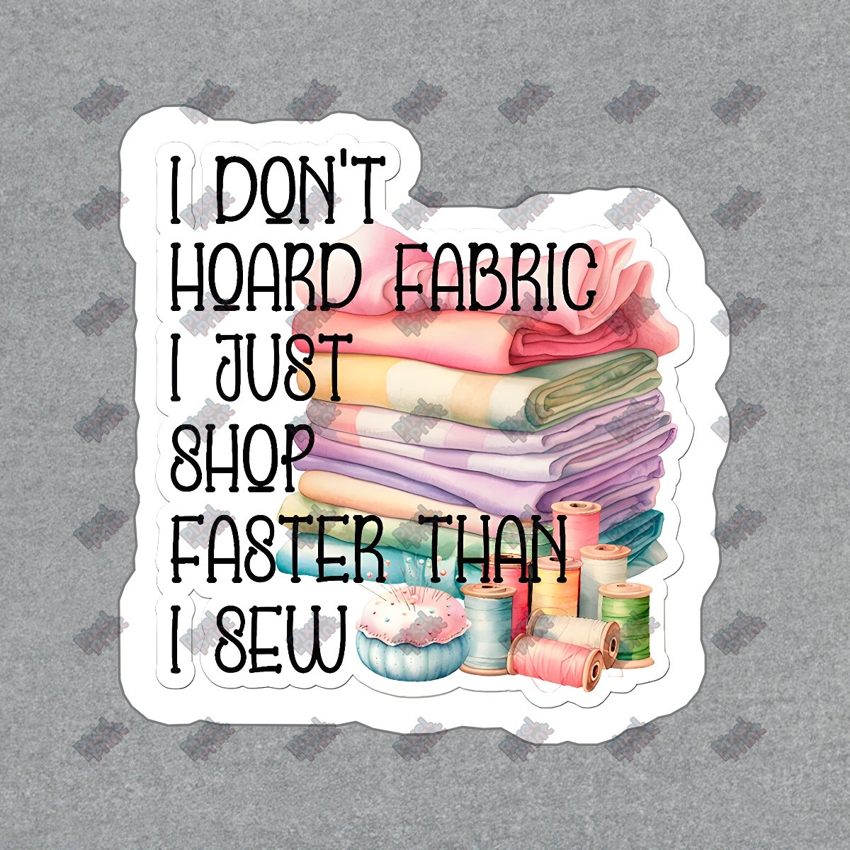 Crafting Humor Vinyl Sticker I Dont Hoard Fabric, I Just Shop Faster #591110