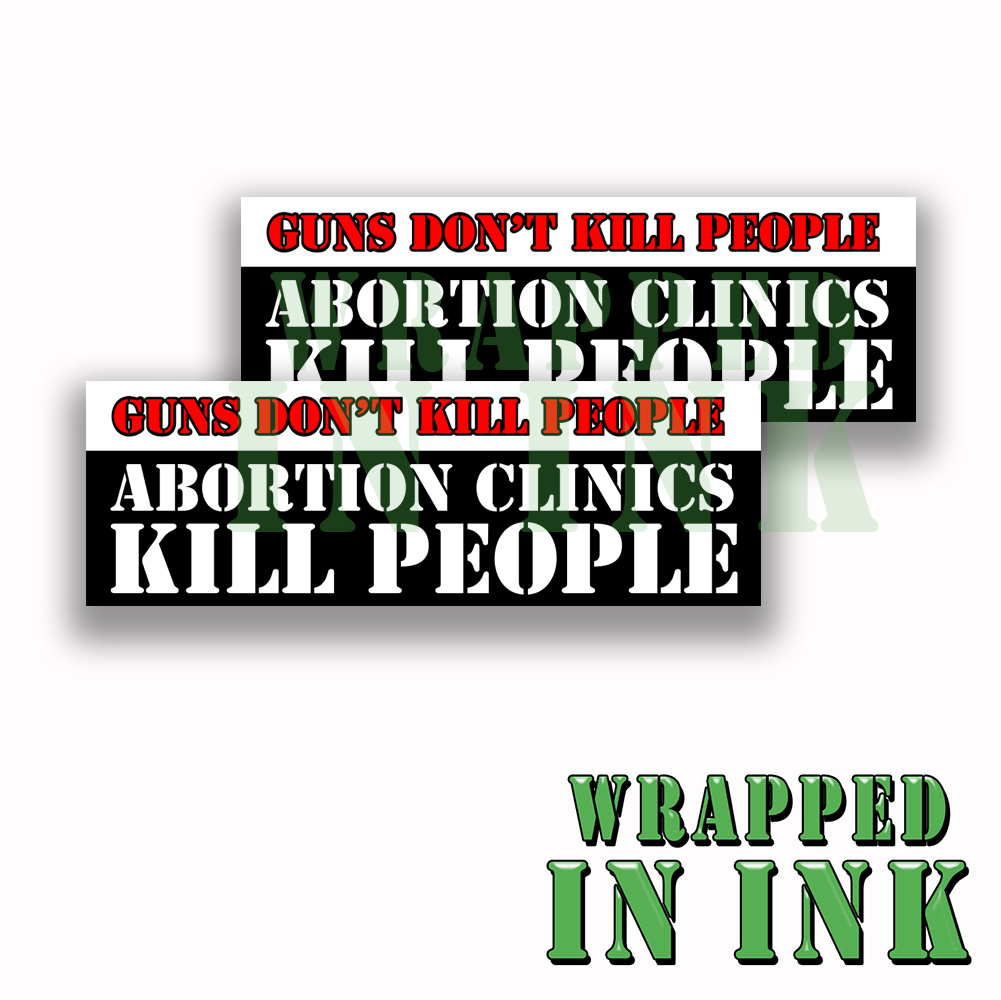 Guns dont kill people abortion clinics do Funny abort sticker vinyl decal 2 Pack