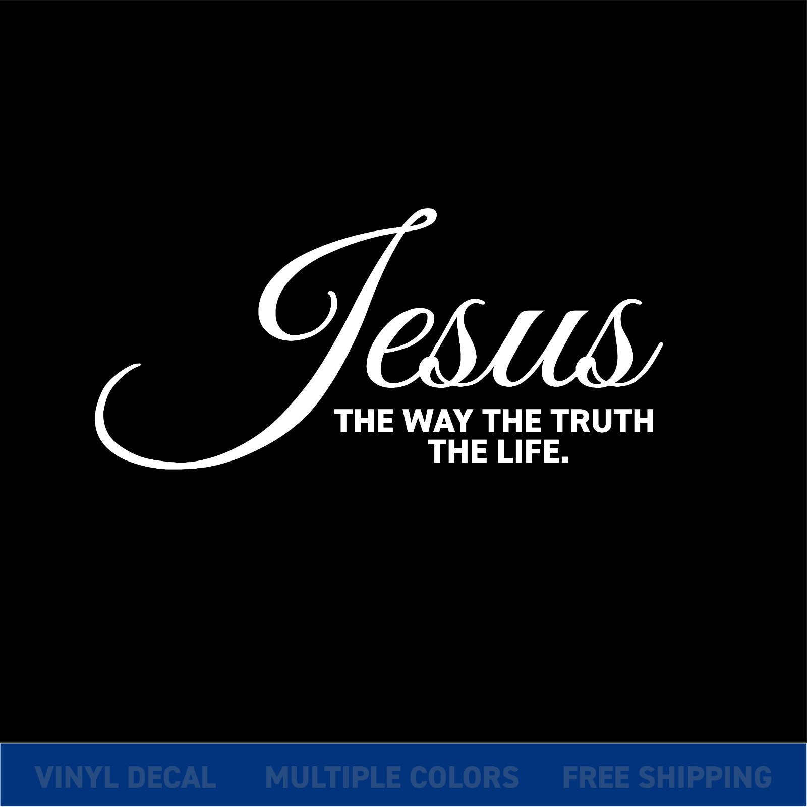 Jesus The Way The Truth The Life – Elegant Script Vinyl Decal | Christian Quote