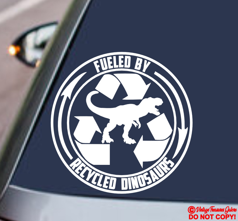 FUELED BY RECYCLED DINOSAURS Vinyl Decal Sticker Car Window Bumper Gas Fuel Door