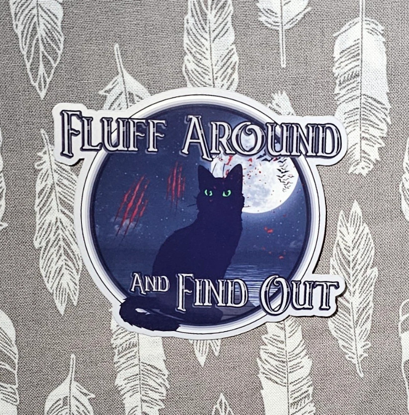 Fluff Around and Find Out – Laminated Vinyl Waterproof Sticker 3″