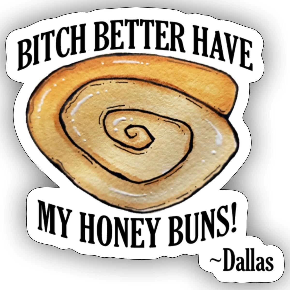1BadMamaJama Bitch Better Have My Honey Buns Sticker, max. 4 x 4″