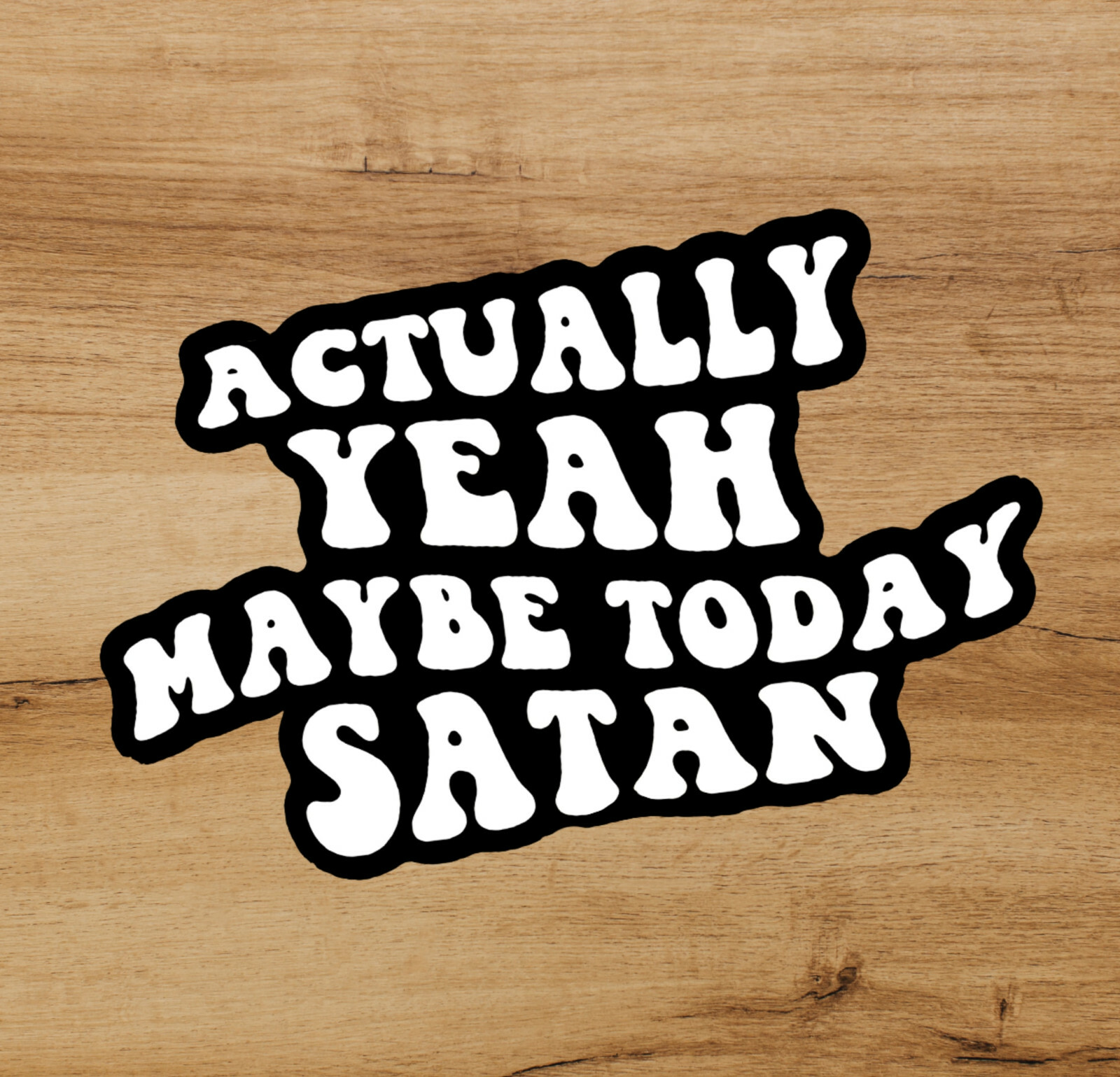 Maybe Today Satan 3in High Quality Premium Vinyl Funny Sticker Bottle Car Laptop