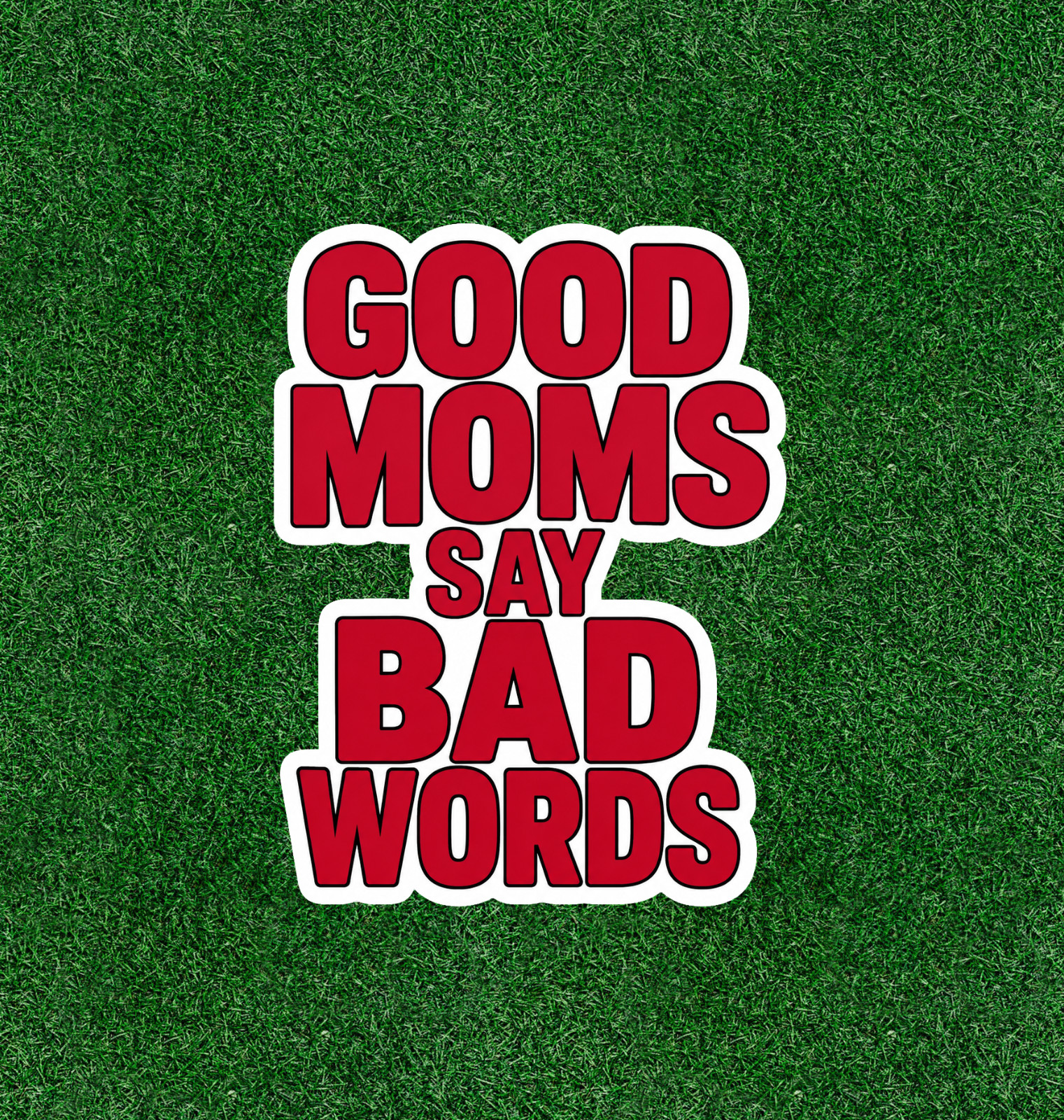 Good Moms Say Bad Words waterproof vinyl sticker decal – Several sizes available