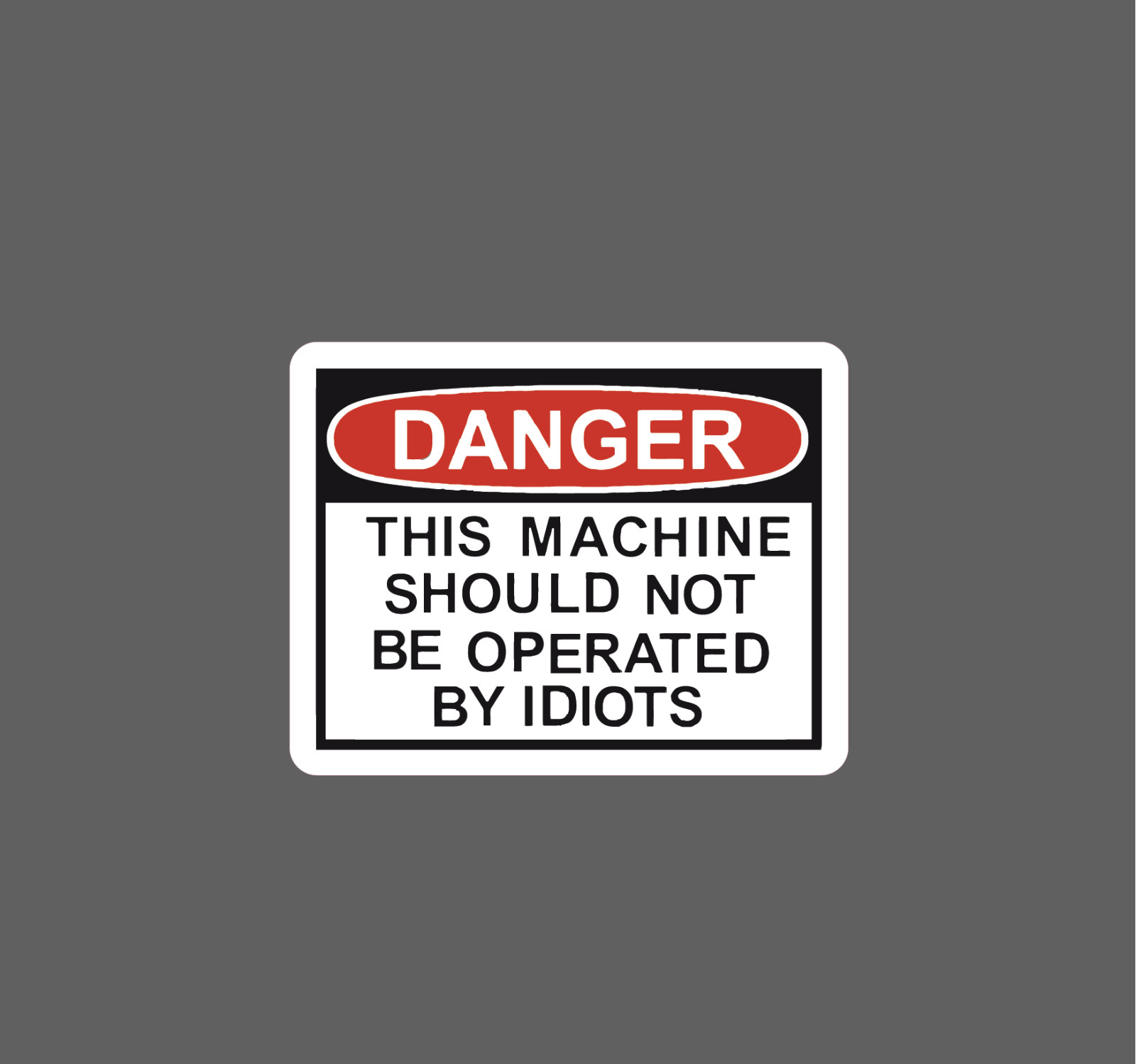 Danger Sticker No Idiots Machine Waterproof – Buy Any 4 For $1.75 Each Storewide