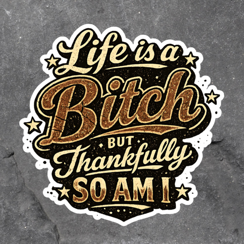 Sarcastic Sticker Vinyl Decal Life is a Bitch Funny Adult Humor Quote