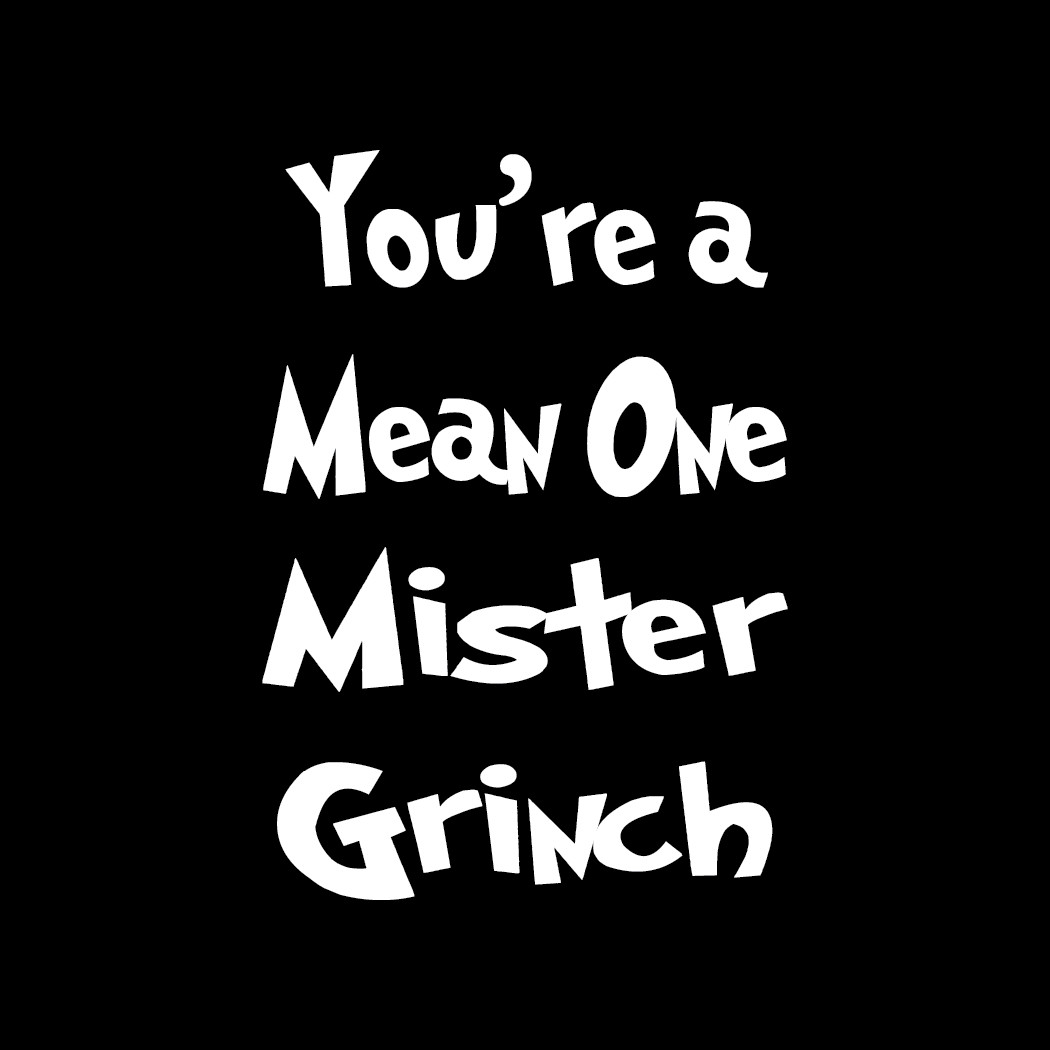 You’re a Mean One Mister Grinch Die Cut Decal Oracal 651 & more, Various colors!