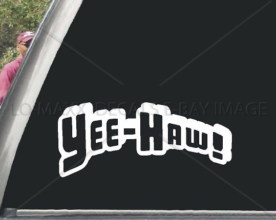 Yee-Haw! Funny Words & Phrases Western Country Car Truck Boat Cool Die Cut Decal
