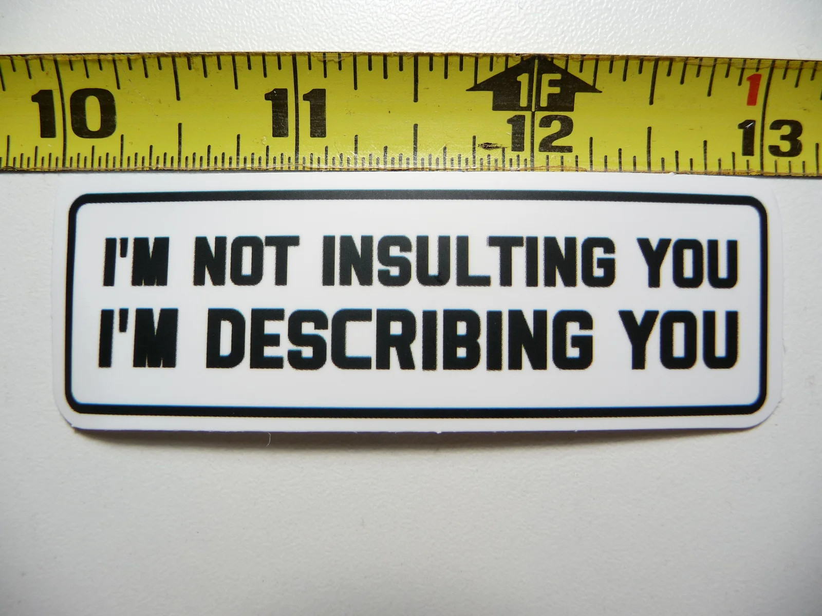 I’M NOT INSULTING YOU I’M DESCRIBING YOU SMALL STICKER DECAL FUNNY SARCASTIC