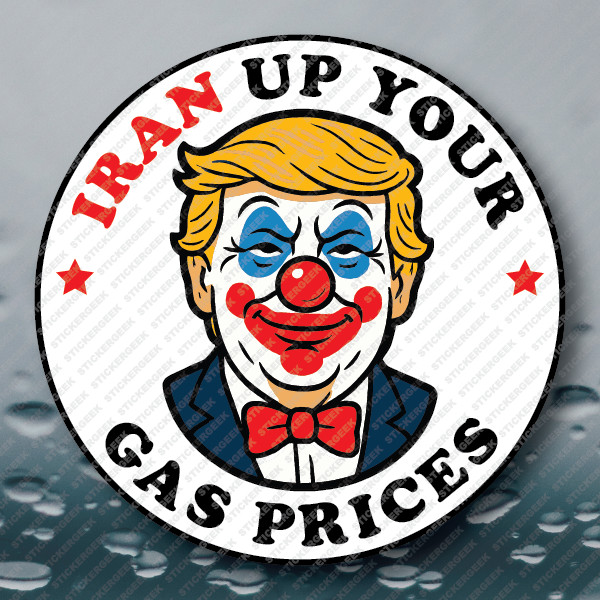Trump Clown «IRAN Your Gas Prices Up» Anti Trump Prank Meme Joke Gag Sticker