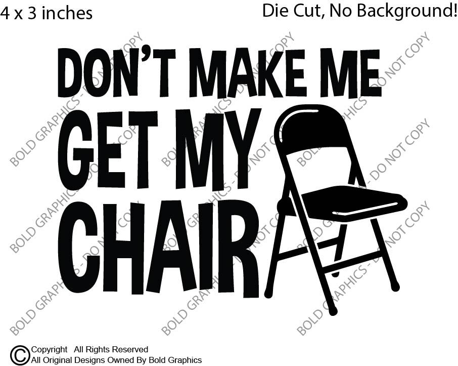 4″ Dont Make Me Get My Chair Decal Sticker Meme Funny Folding Fight Brawl Decor