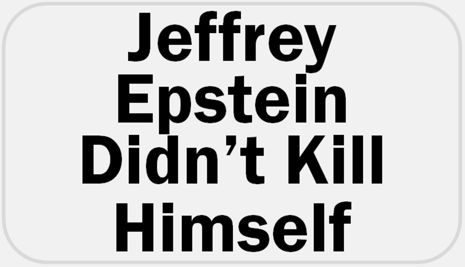 Jeffrey Epstein Didn’t Kill Himself – 100 Stickers Pack 2.25 x 1.25 inches Meme