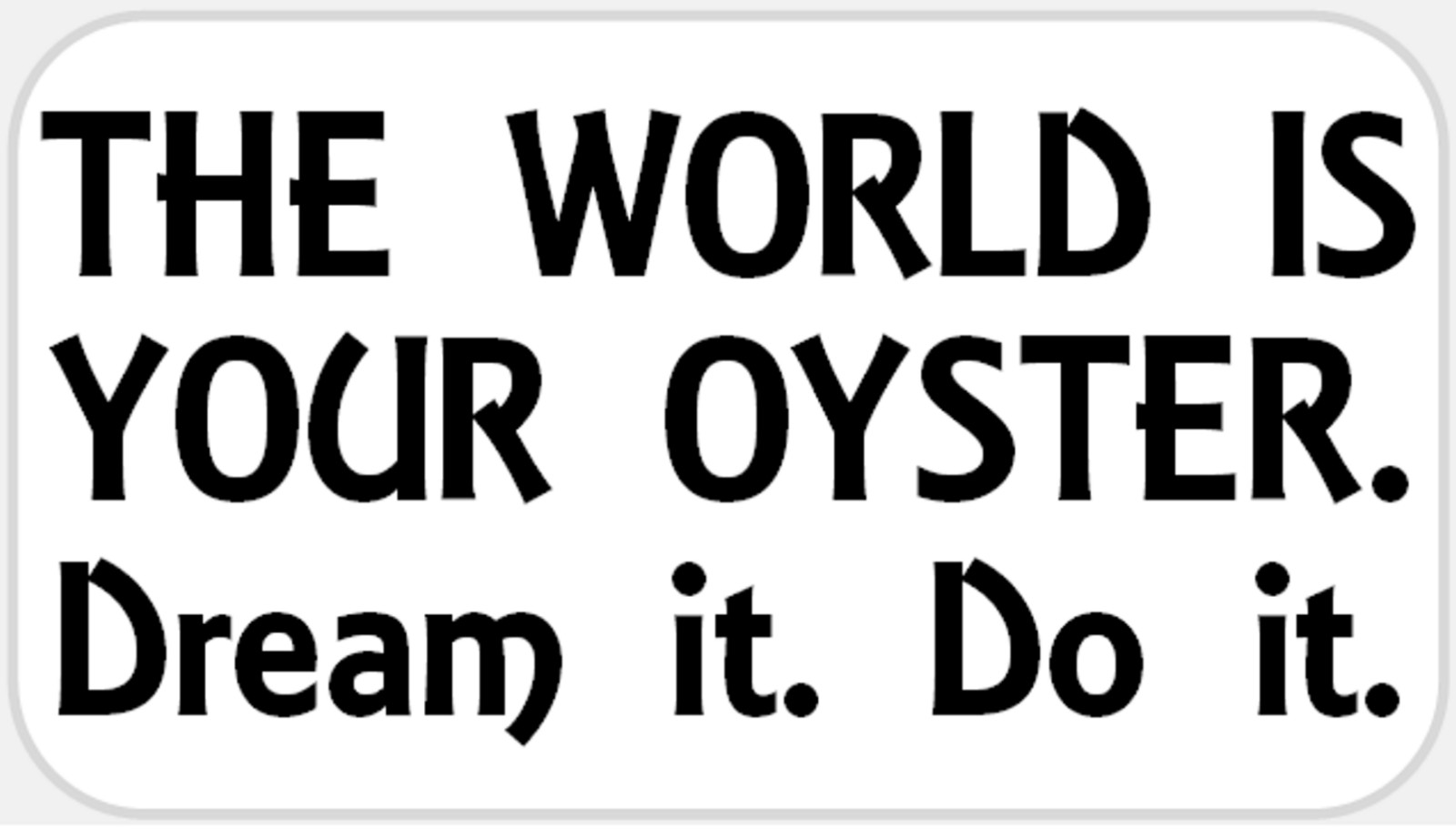 The World is Your Oyster Dream It Do It – 50 Stickers Pack 2.25 x 1.25 inches