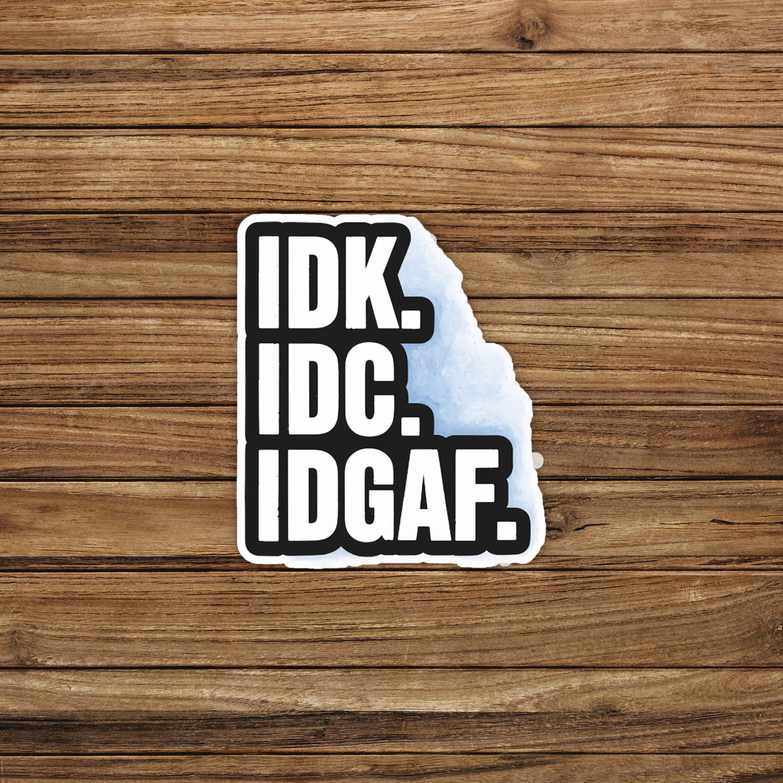 Idk. Idc. Idgaf. Funny Sarcastic Acronym Sticker for Laptops & Phones #471
