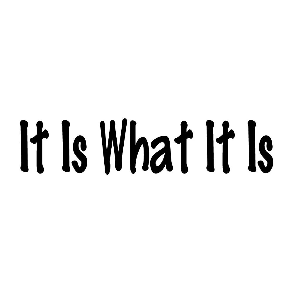 It Is What It Is Decal Sticker Black Die Cut Vinyl