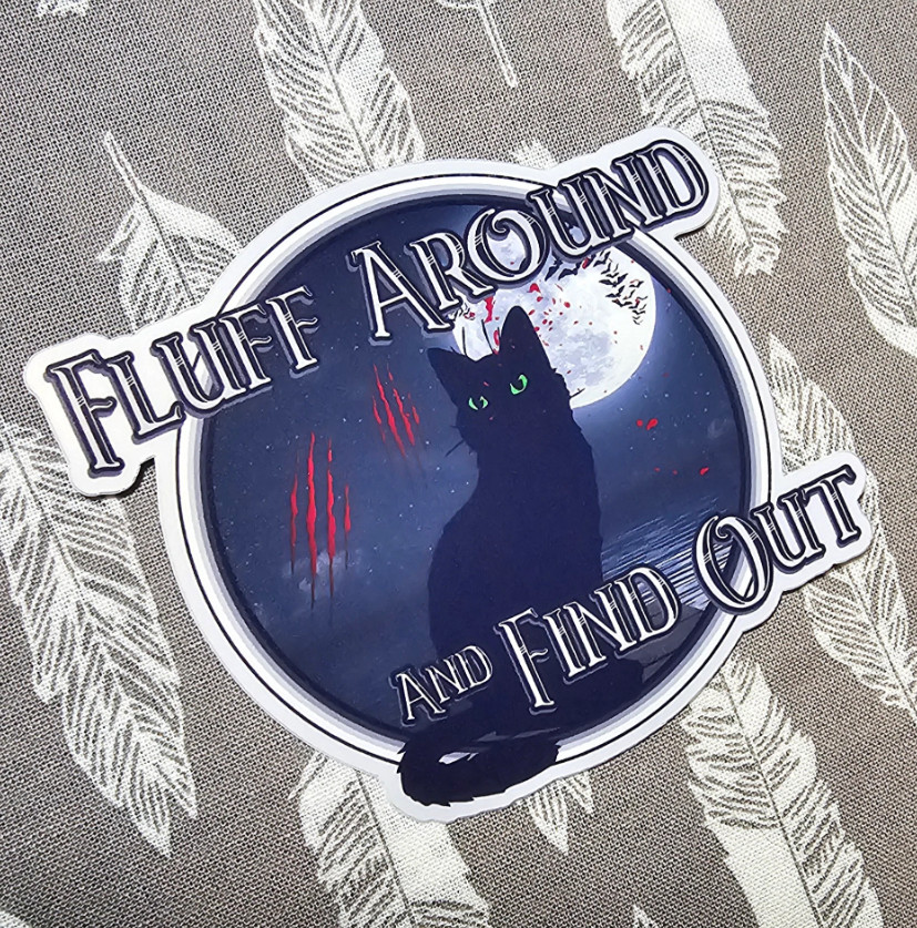 Fluff Around and Find Out – Laminated Vinyl Waterproof Sticker 3″