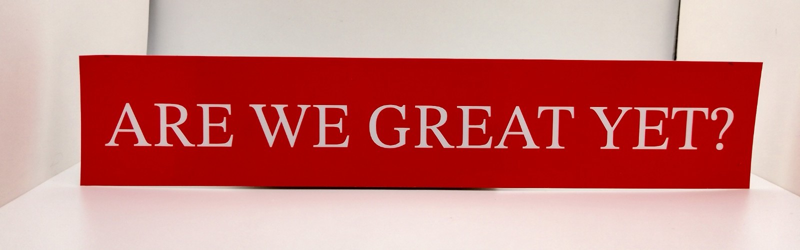 Are We Great Yet? Anti Trump/Lies/Red or Blue Background Vinyl Sticker 2”x10.5”