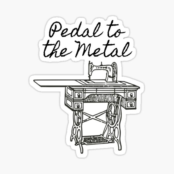 Pedal to the Metal Sewing Machine Sewist Fabric Sew Maker Vinyl Decal Sticker