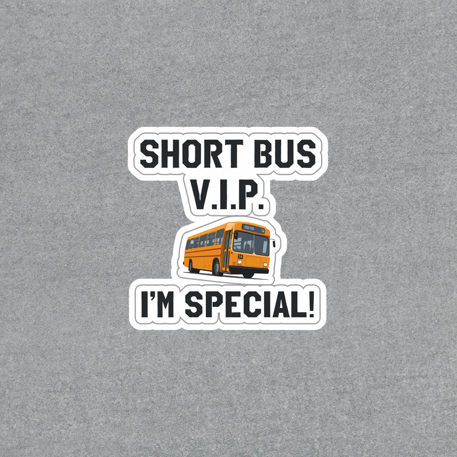 Short Bus VIP I’m Special Funny School Bus Driver Sticker #5360