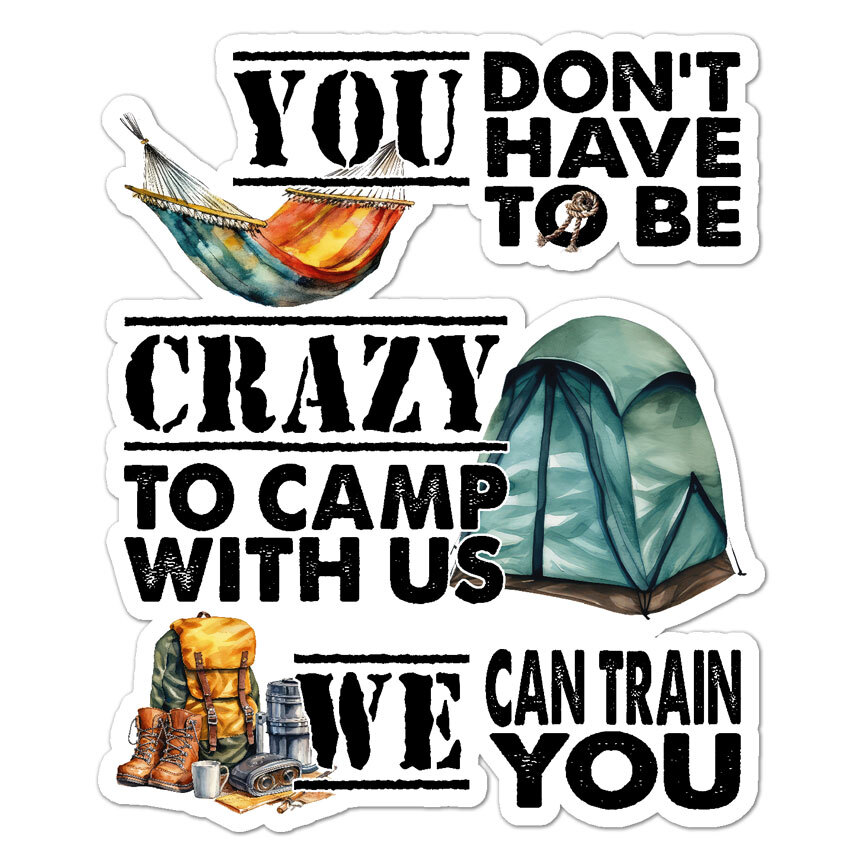 Crazy To Camp With Us, Vinyl Decal Sticker, Indoor Outdoor, 3 Sizes, #9885