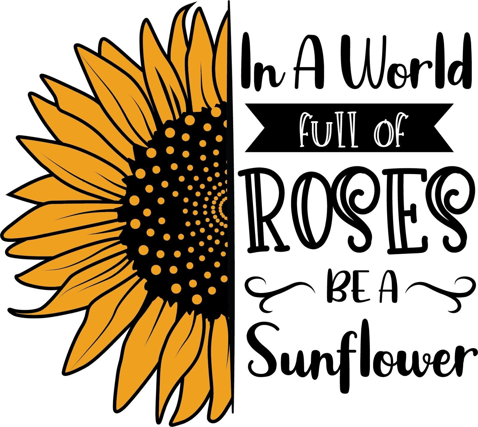 In A World Of Roses Be A Sunflower Sticker Decal