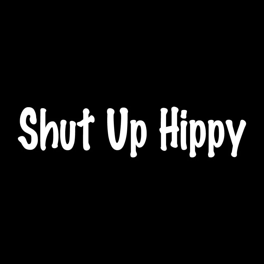 Shut Up Hippy Decal Sticker White Die Cut Vinyl