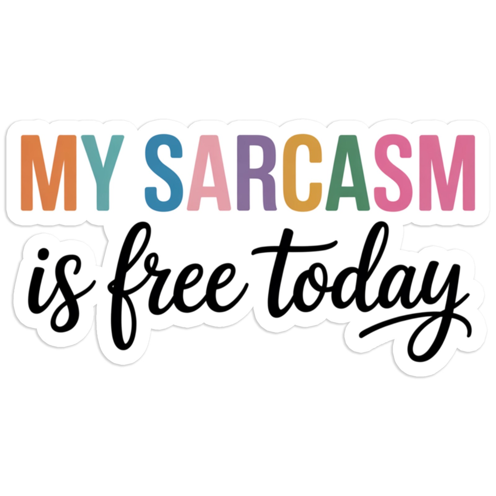 My Sarcasm Is Free Today – Vinyl Decal Sticker – Car Window Laptop – #1756